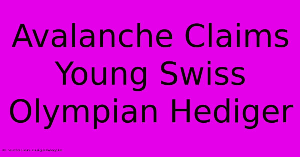 Avalanche Claims Young Swiss Olympian Hediger