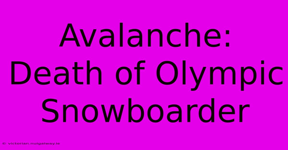 Avalanche: Death Of Olympic Snowboarder