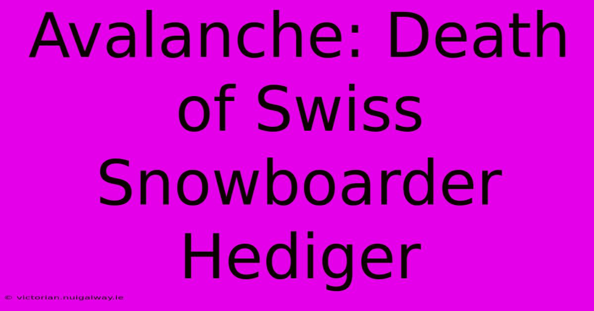 Avalanche: Death Of Swiss Snowboarder Hediger