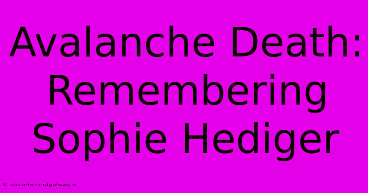 Avalanche Death: Remembering Sophie Hediger