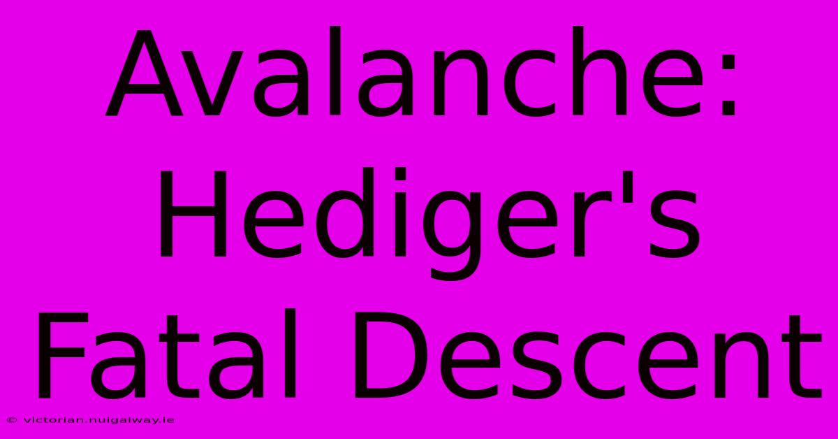 Avalanche: Hediger's Fatal Descent