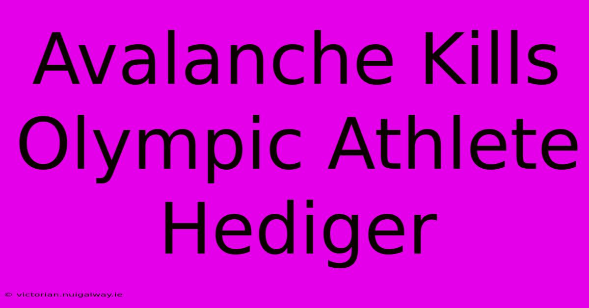 Avalanche Kills Olympic Athlete Hediger