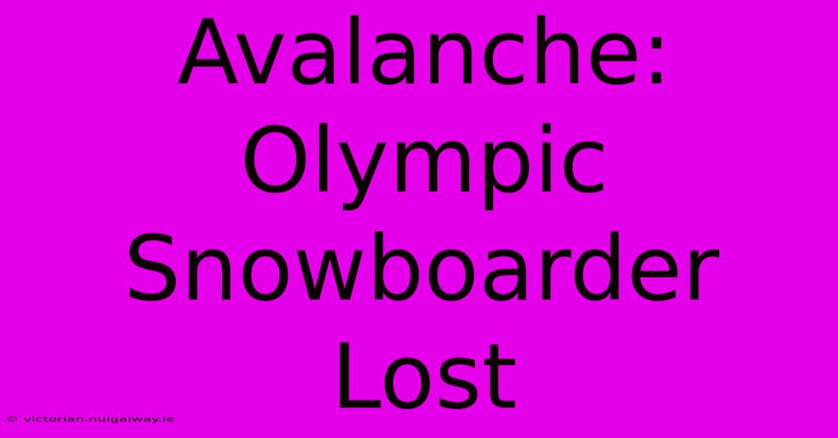 Avalanche: Olympic Snowboarder Lost