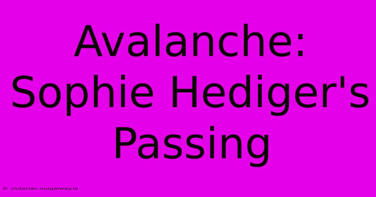 Avalanche: Sophie Hediger's Passing