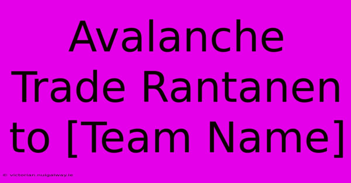 Avalanche Trade Rantanen To [Team Name]