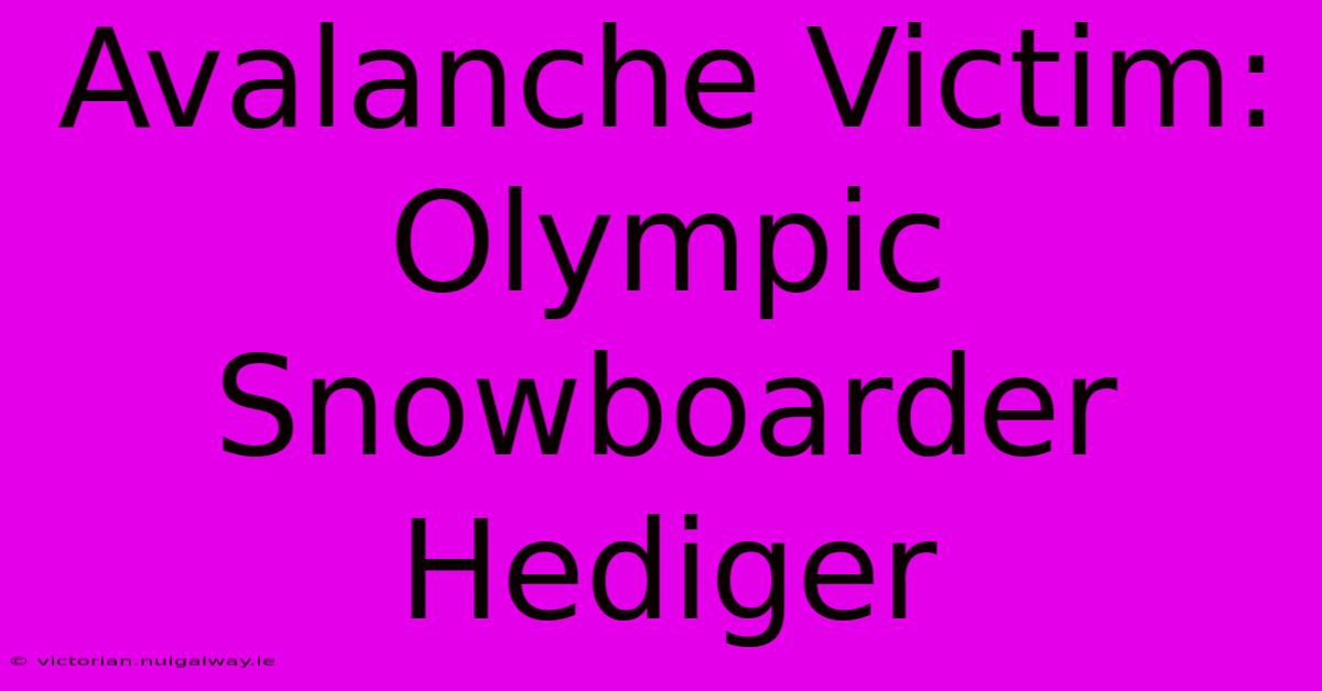 Avalanche Victim: Olympic Snowboarder Hediger