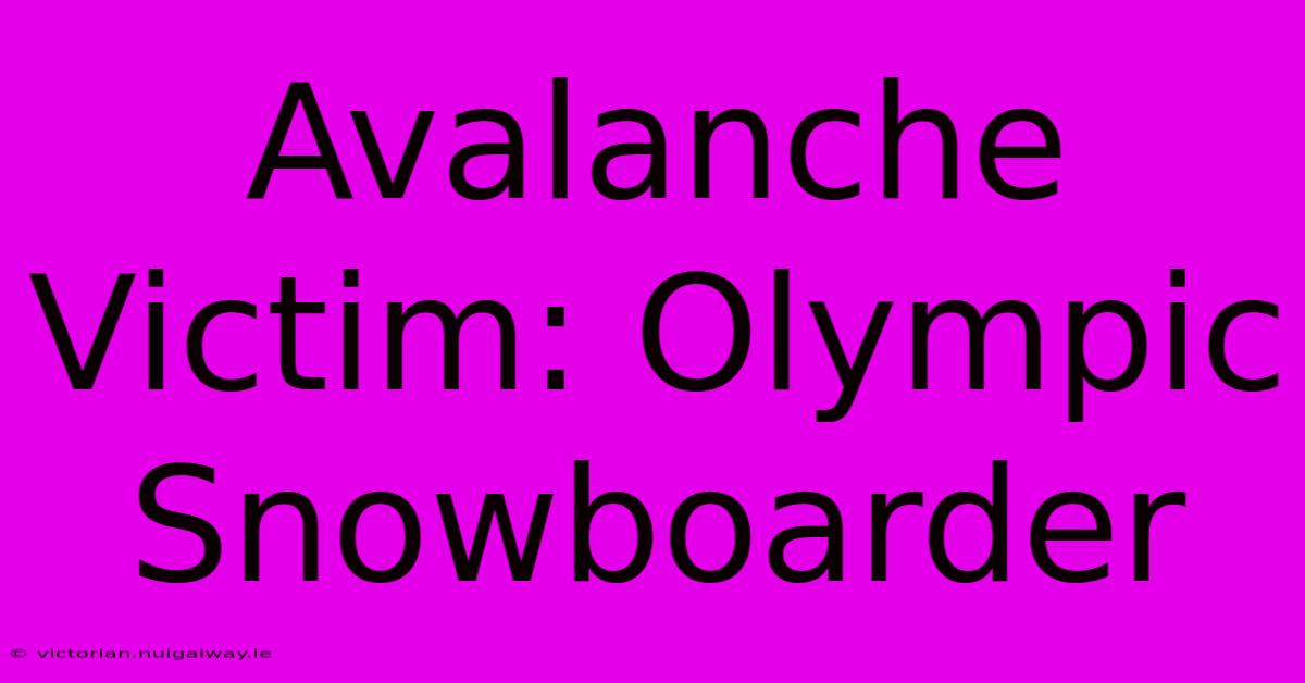 Avalanche Victim: Olympic Snowboarder