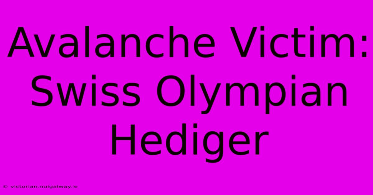 Avalanche Victim: Swiss Olympian Hediger