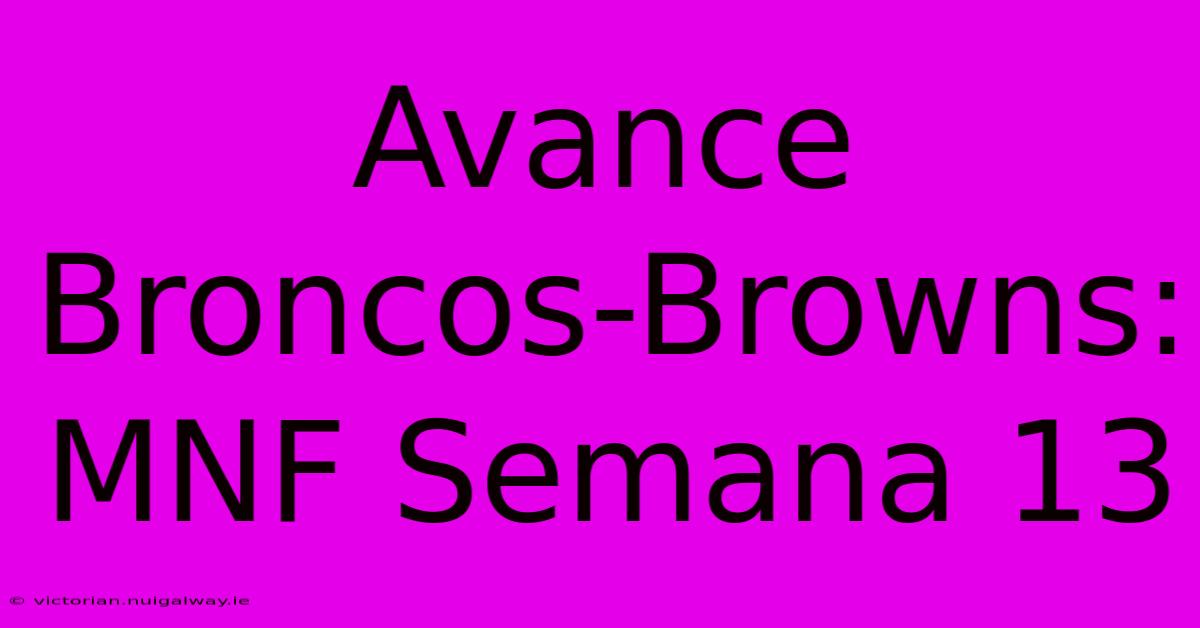 Avance Broncos-Browns: MNF Semana 13