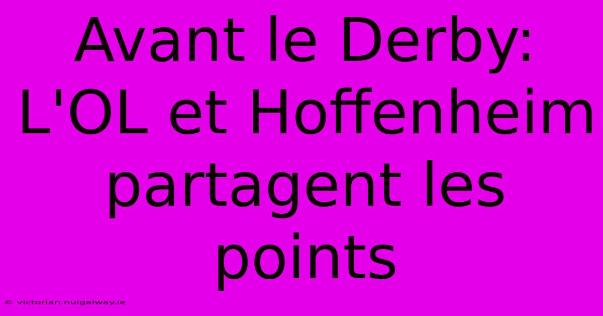 Avant Le Derby: L'OL Et Hoffenheim Partagent Les Points