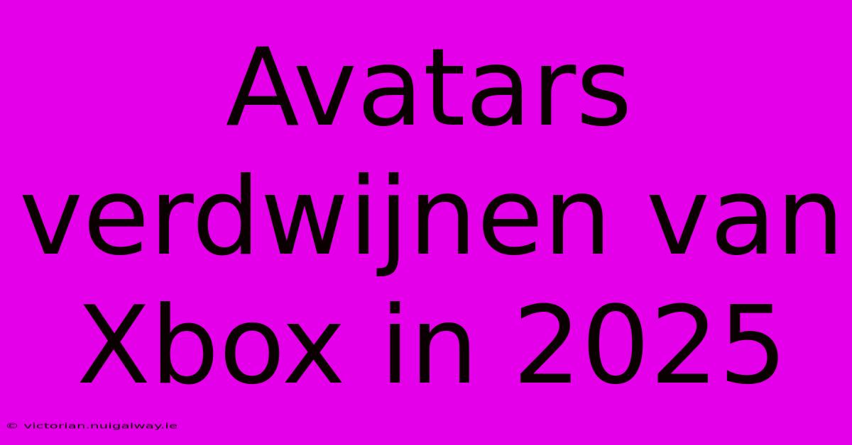 Avatars Verdwijnen Van Xbox In 2025