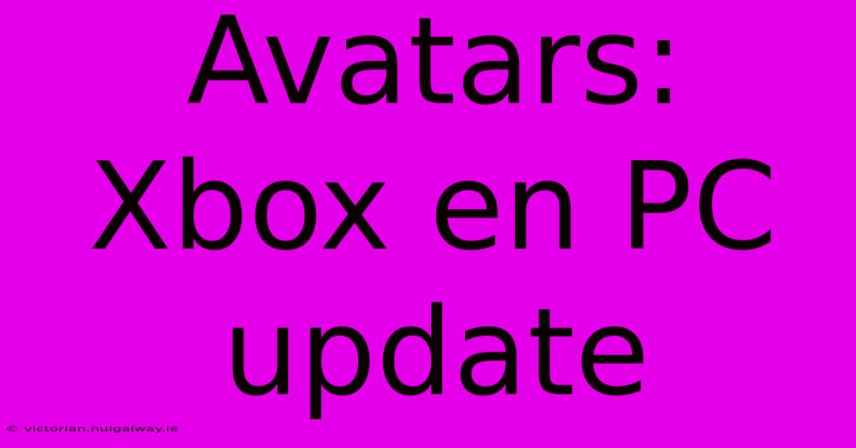 Avatars: Xbox En PC Update