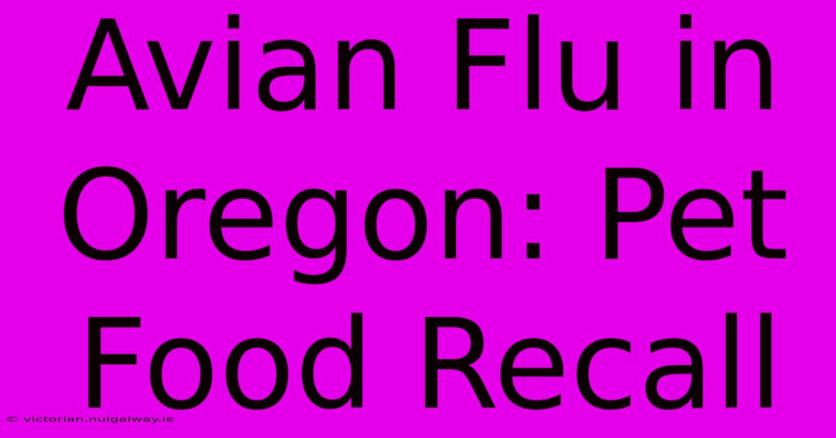 Avian Flu In Oregon: Pet Food Recall