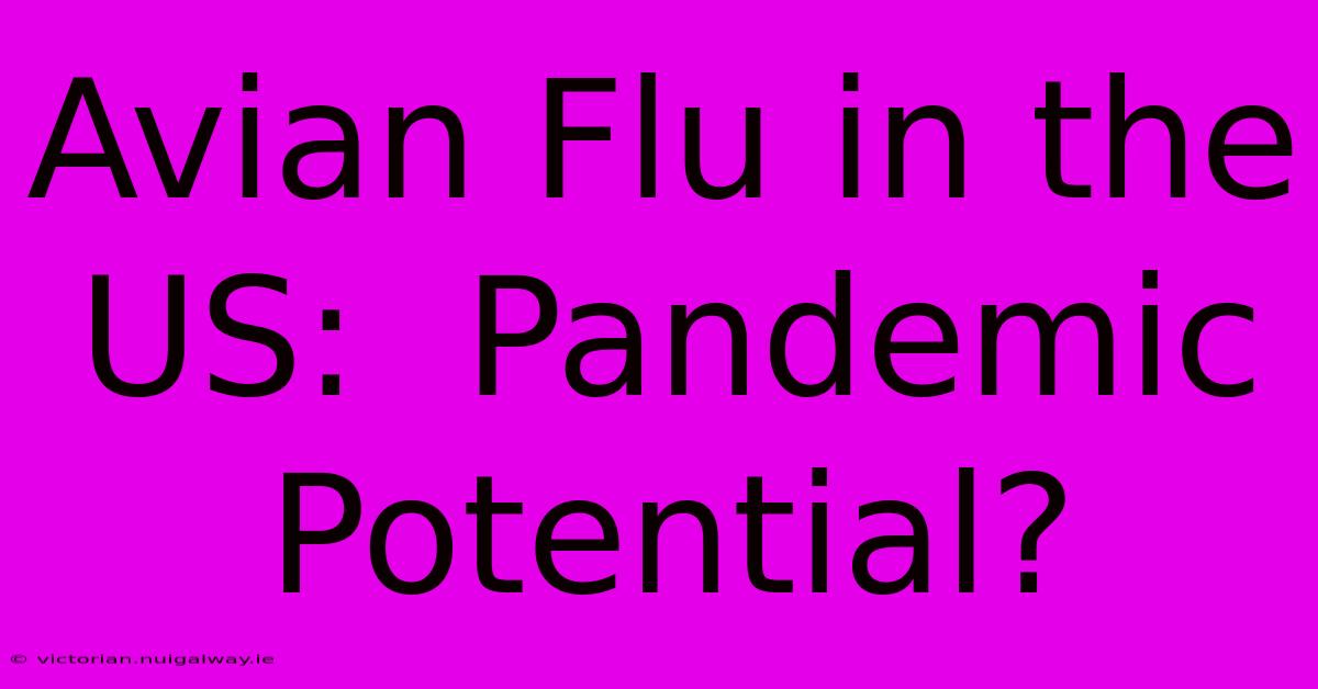 Avian Flu In The US:  Pandemic Potential?