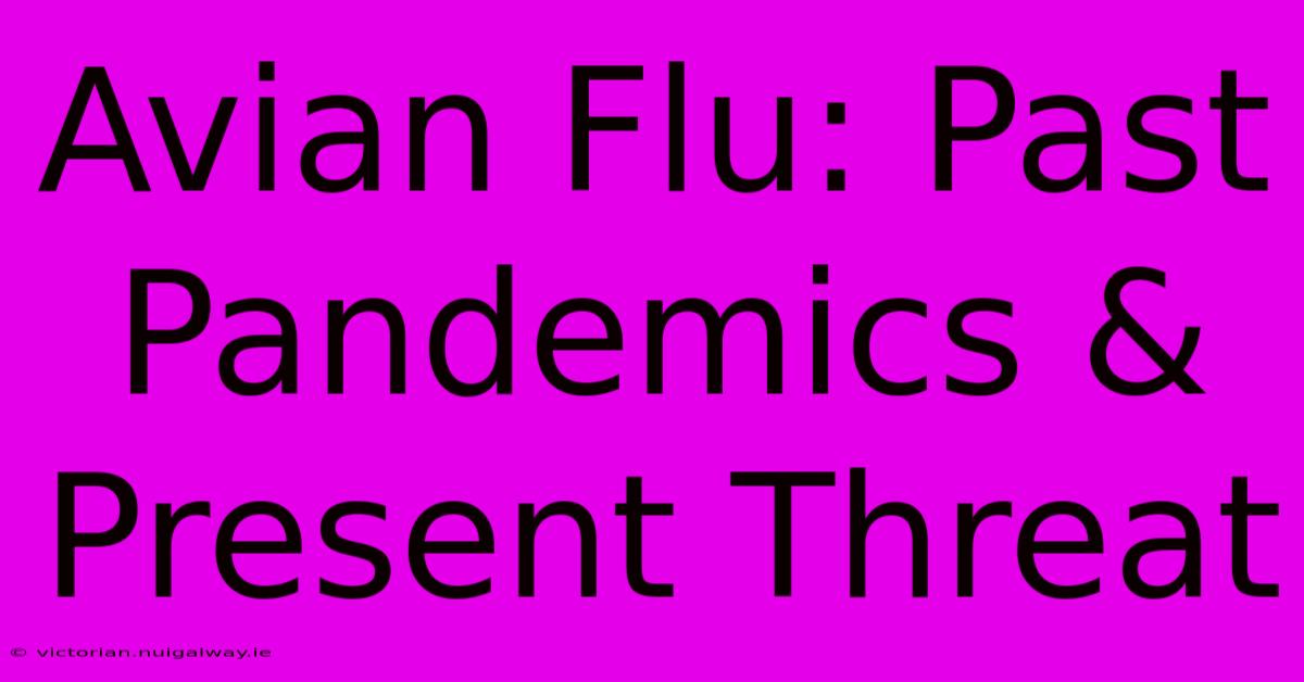 Avian Flu: Past Pandemics & Present Threat