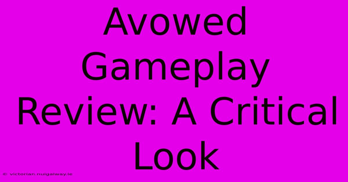 Avowed Gameplay Review: A Critical Look