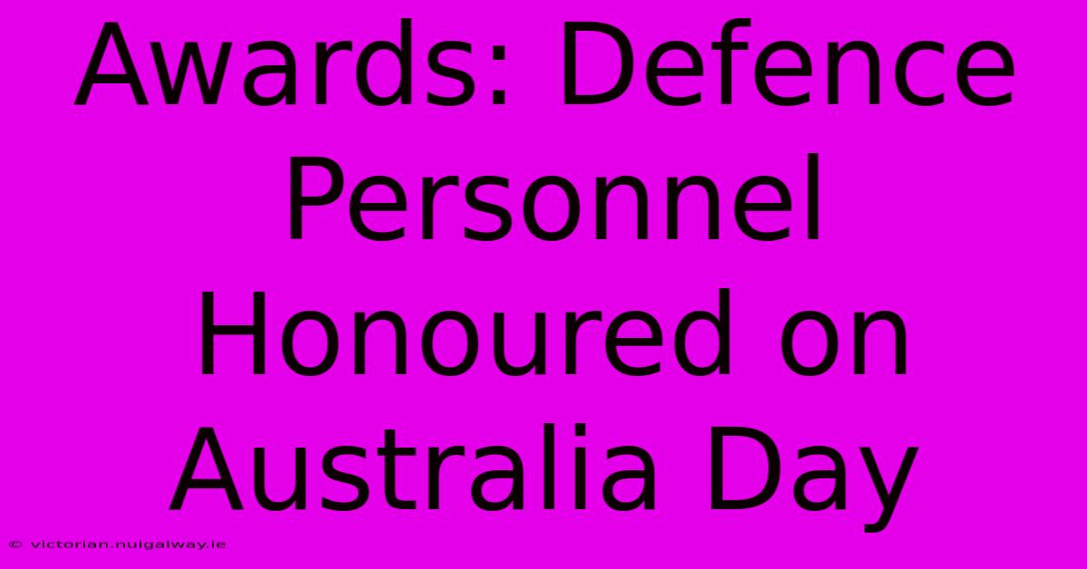 Awards: Defence Personnel Honoured On Australia Day