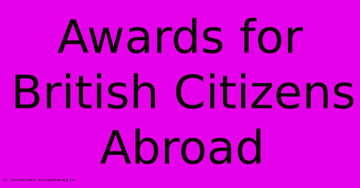 Awards For British Citizens Abroad