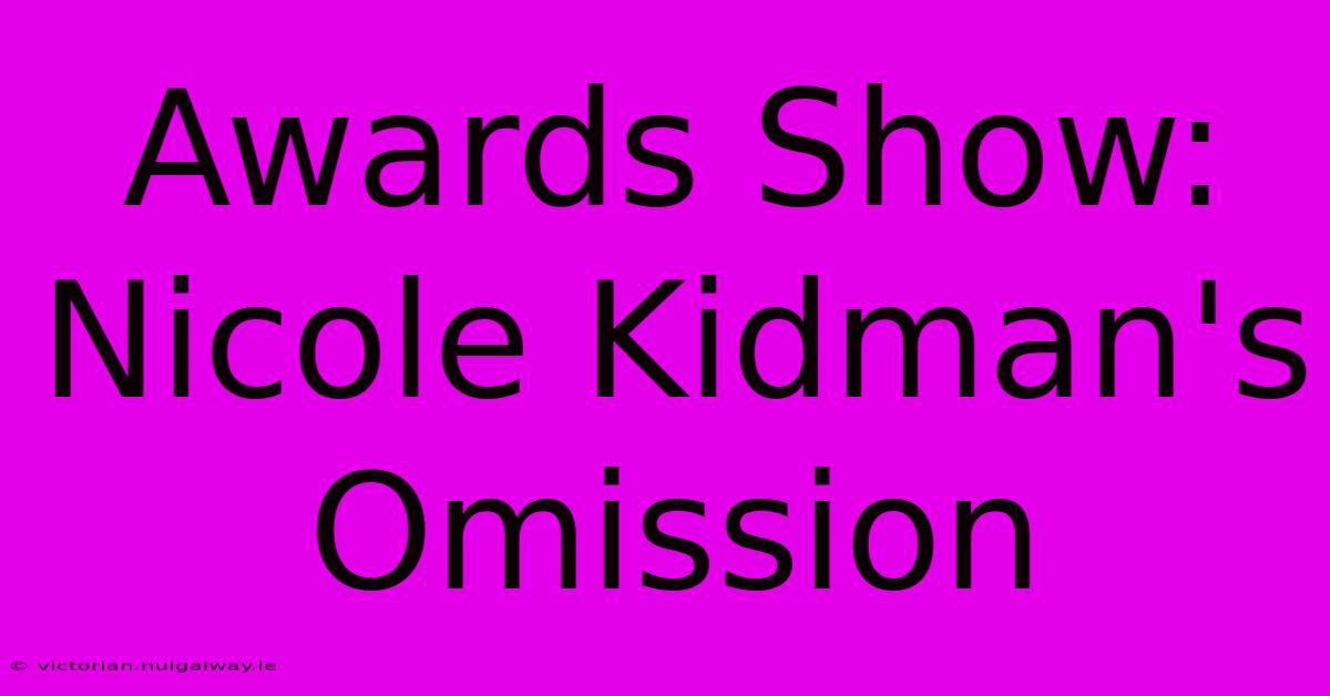 Awards Show: Nicole Kidman's Omission