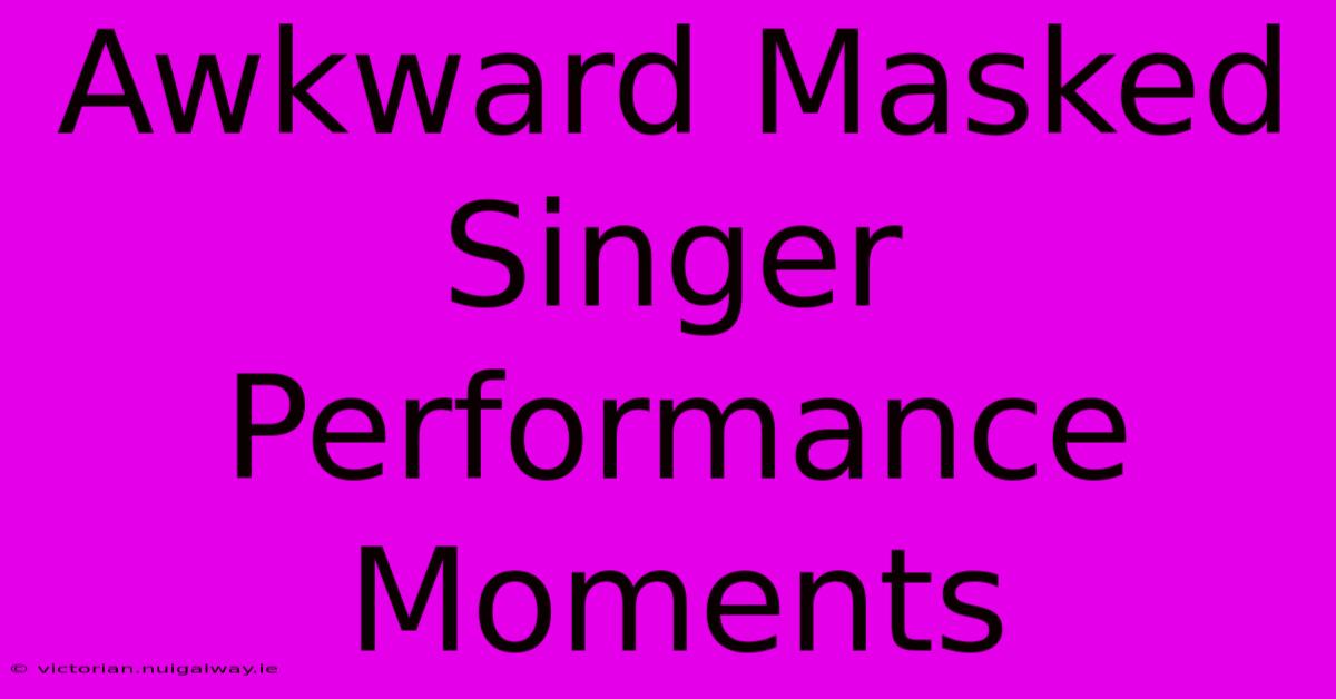 Awkward Masked Singer Performance Moments