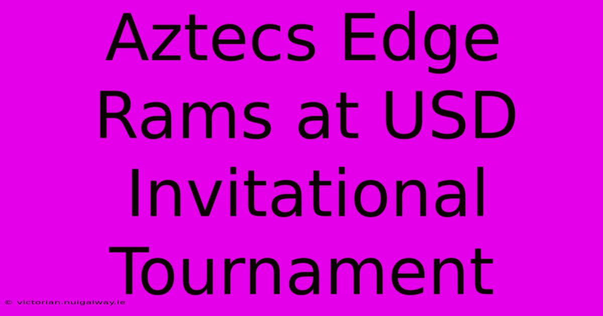 Aztecs Edge Rams At USD Invitational Tournament