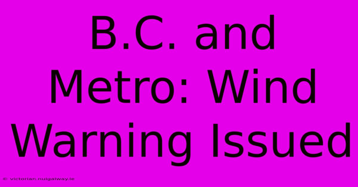 B.C. And Metro: Wind Warning Issued