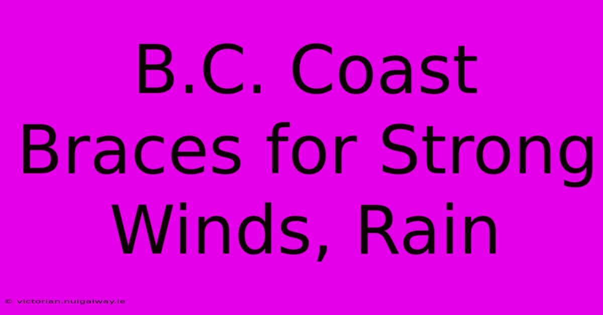 B.C. Coast Braces For Strong Winds, Rain 