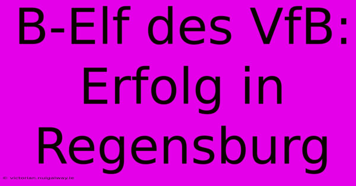 B-Elf Des VfB: Erfolg In Regensburg