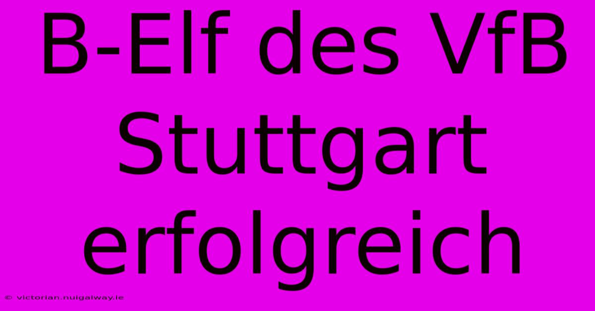 B-Elf Des VfB Stuttgart Erfolgreich