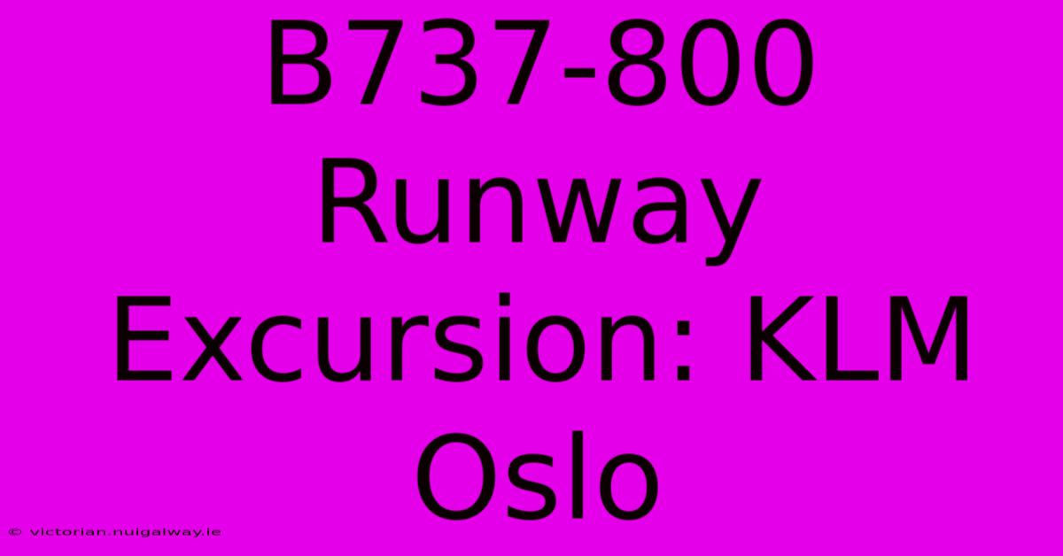 B737-800 Runway Excursion: KLM Oslo