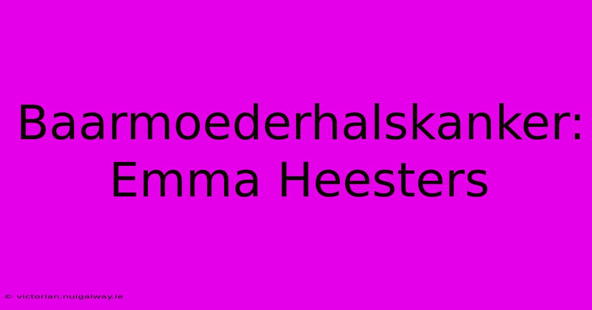 Baarmoederhalskanker: Emma Heesters