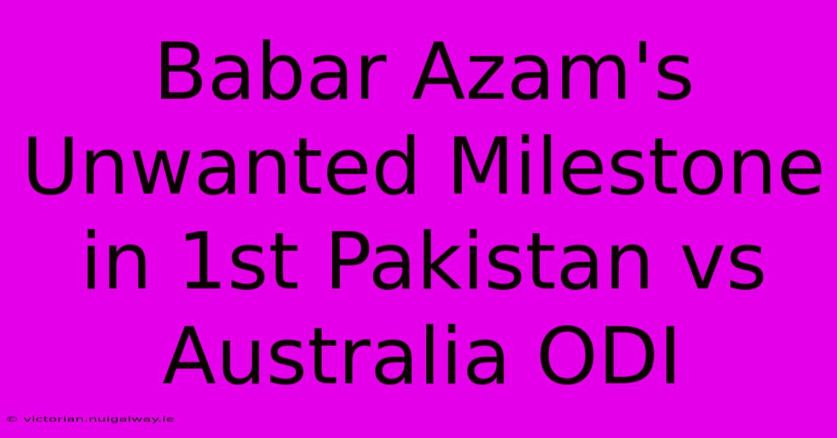 Babar Azam's Unwanted Milestone In 1st Pakistan Vs Australia ODI