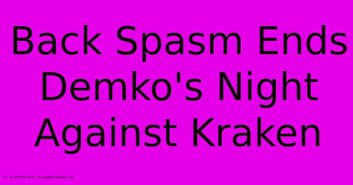 Back Spasm Ends Demko's Night Against Kraken