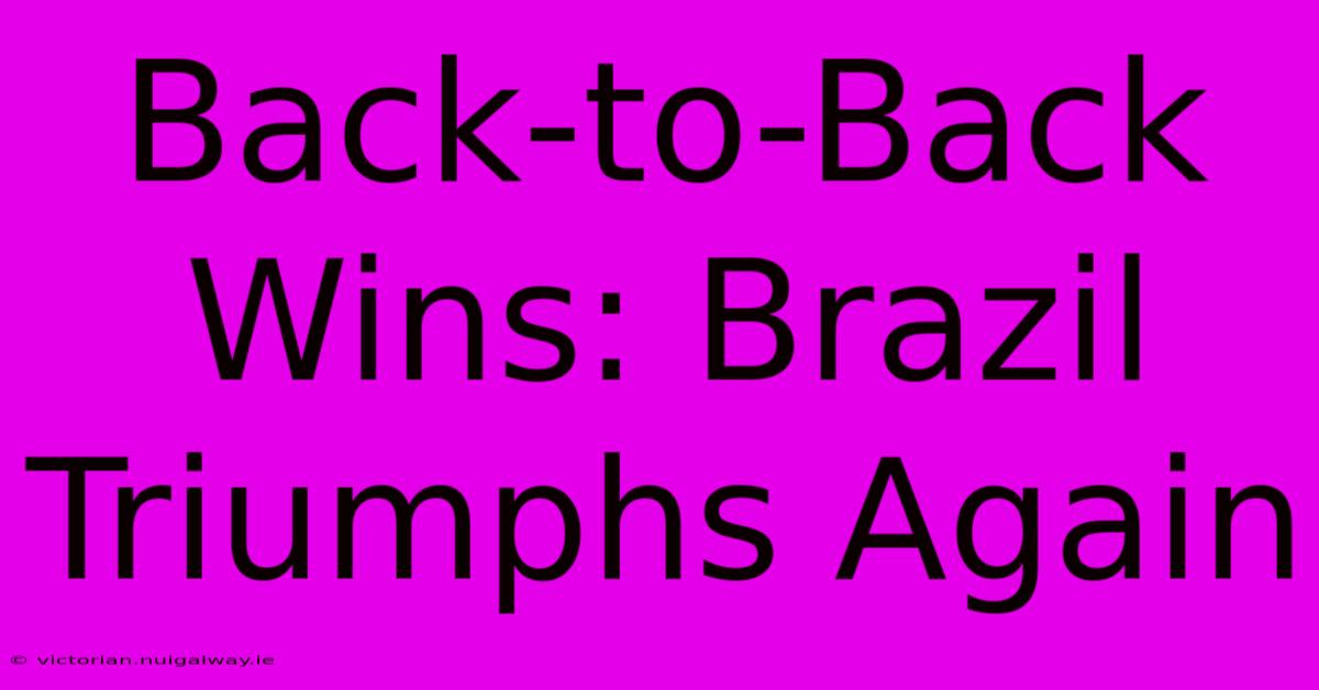 Back-to-Back Wins: Brazil Triumphs Again