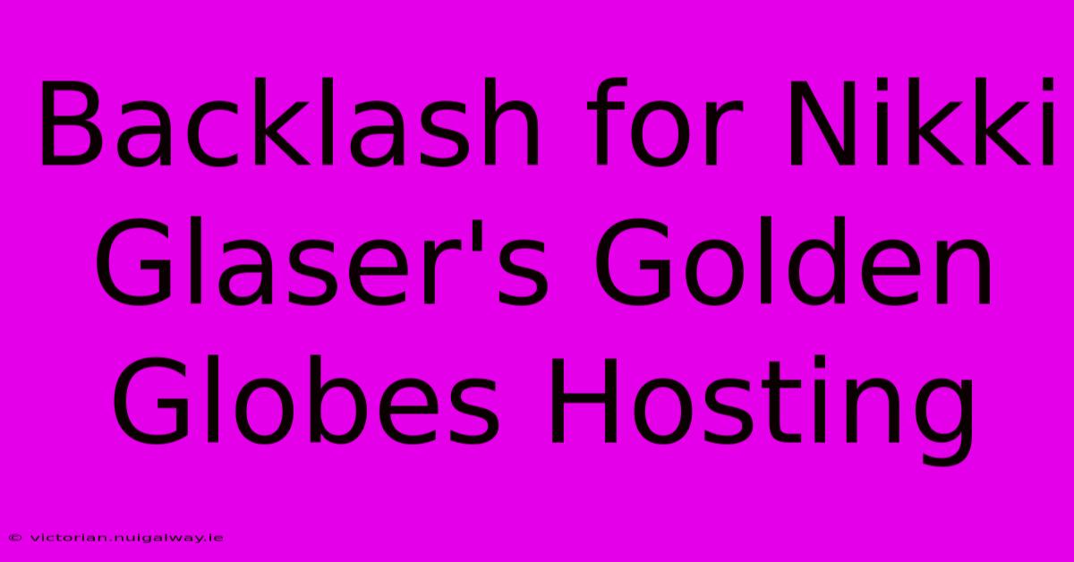 Backlash For Nikki Glaser's Golden Globes Hosting