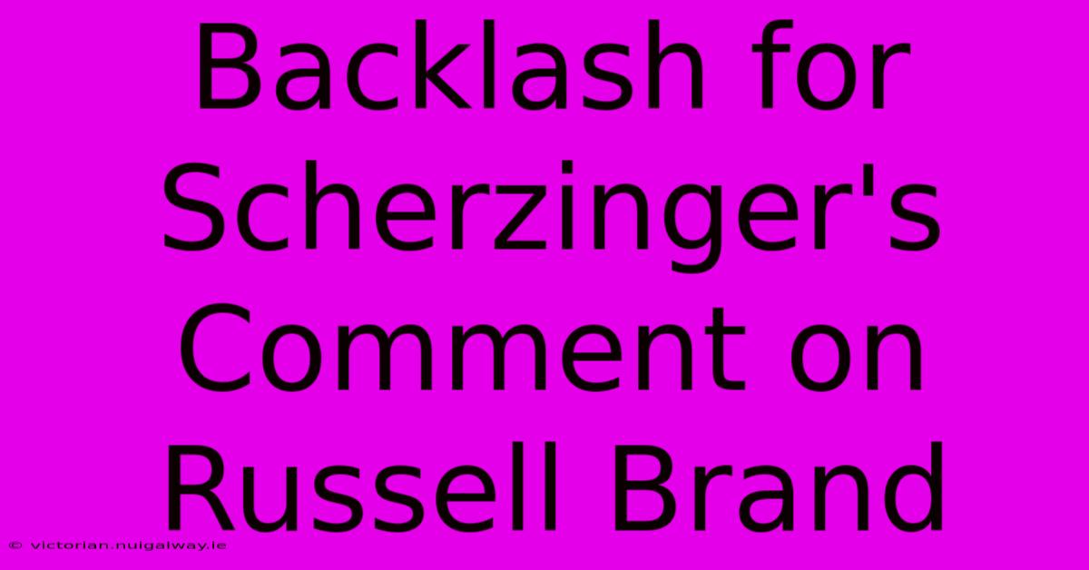 Backlash For Scherzinger's Comment On Russell Brand