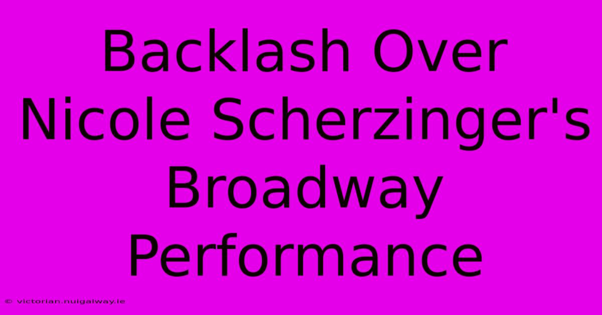 Backlash Over Nicole Scherzinger's Broadway Performance