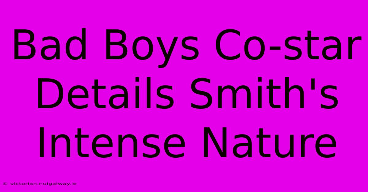 Bad Boys Co-star Details Smith's Intense Nature