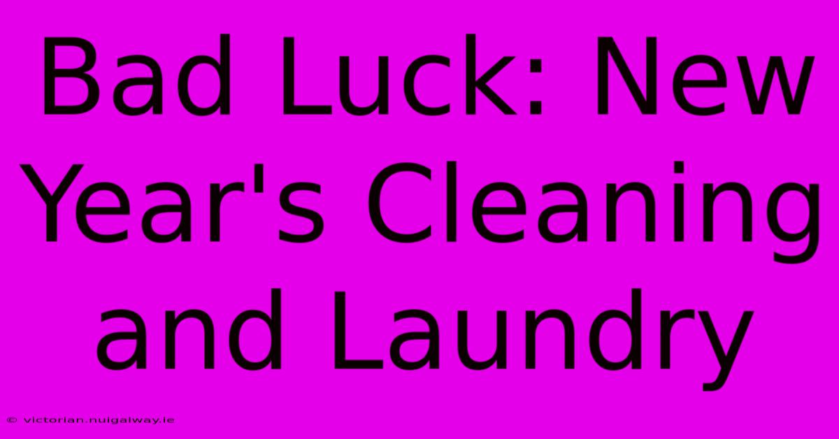 Bad Luck: New Year's Cleaning And Laundry