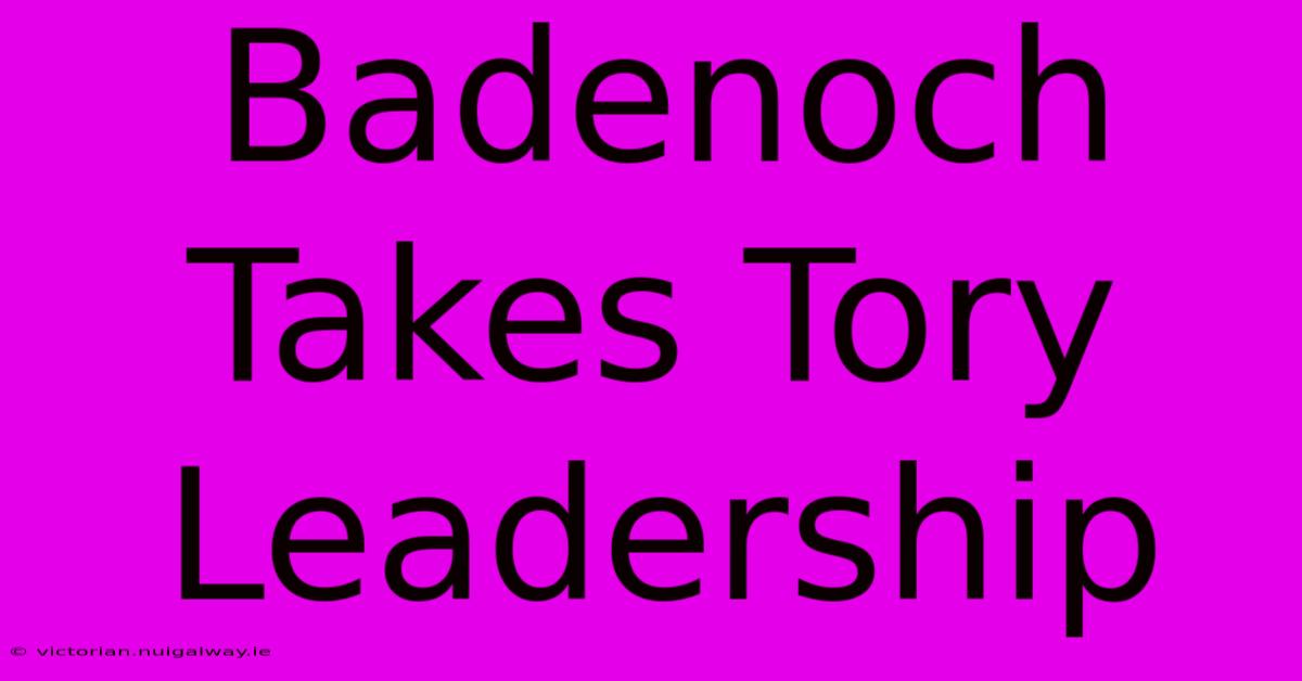 Badenoch Takes Tory Leadership 