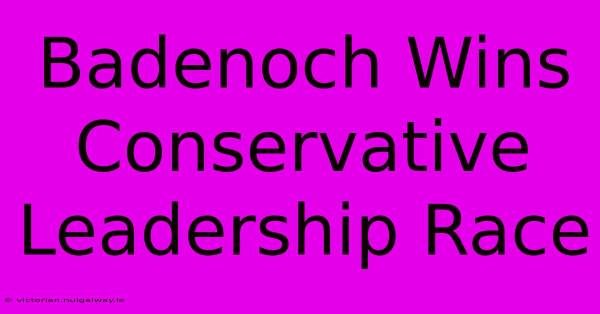 Badenoch Wins Conservative Leadership Race