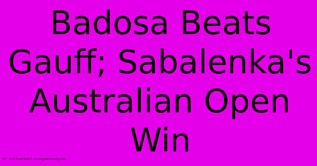 Badosa Beats Gauff; Sabalenka's Australian Open Win