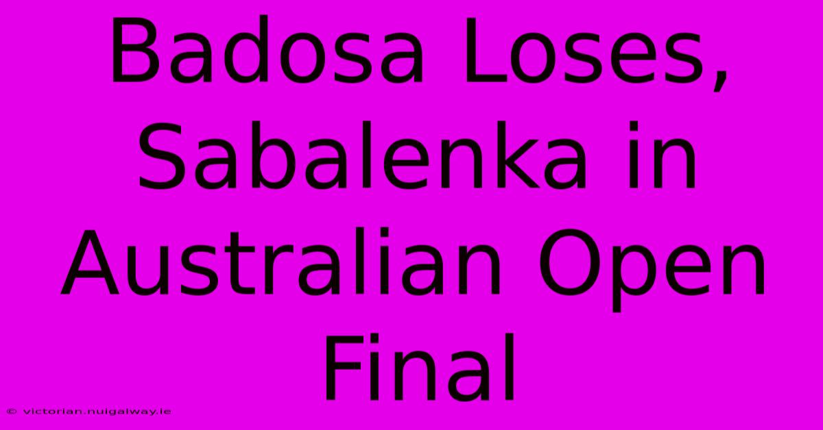 Badosa Loses, Sabalenka In Australian Open Final