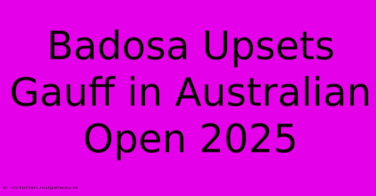 Badosa Upsets Gauff In Australian Open 2025