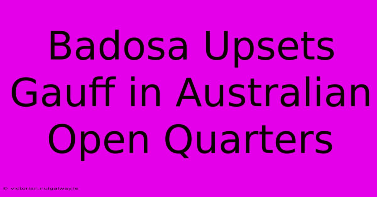 Badosa Upsets Gauff In Australian Open Quarters