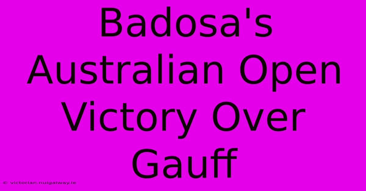 Badosa's Australian Open Victory Over Gauff