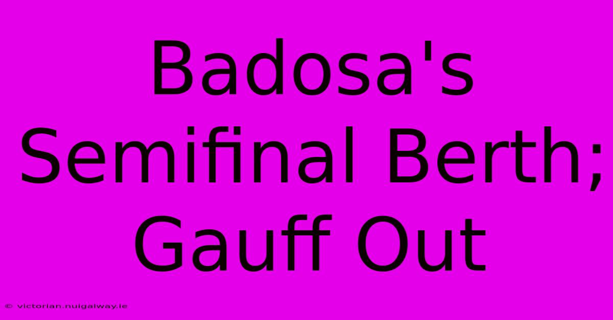 Badosa's Semifinal Berth; Gauff Out