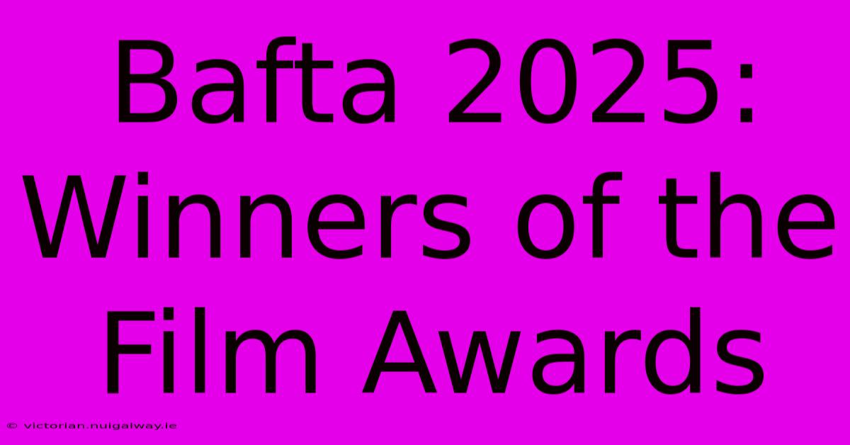 Bafta 2025: Winners Of The Film Awards