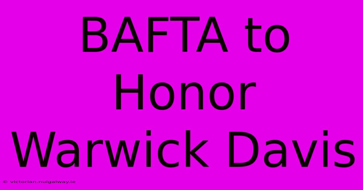 BAFTA To Honor Warwick Davis