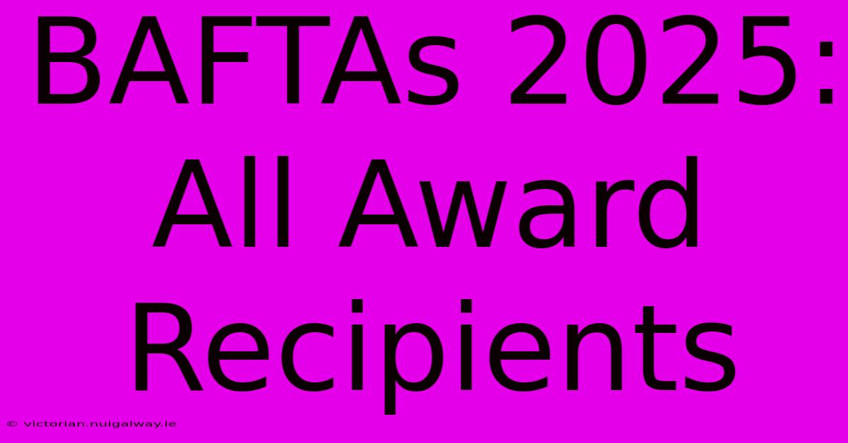 BAFTAs 2025: All Award Recipients